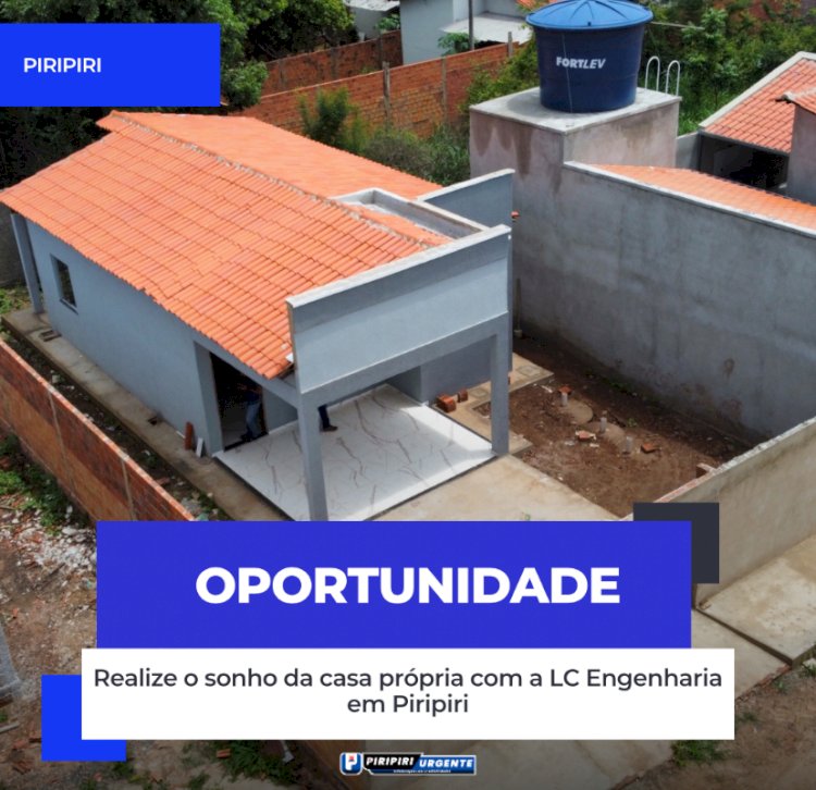 Realize o sonho da casa própria com a LC Engenharia em Piripiri