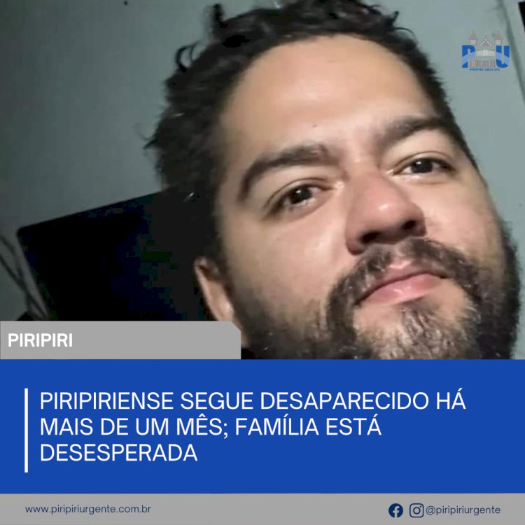 Piripiriense segue desaparecido há mais de um mês; família está desesperada