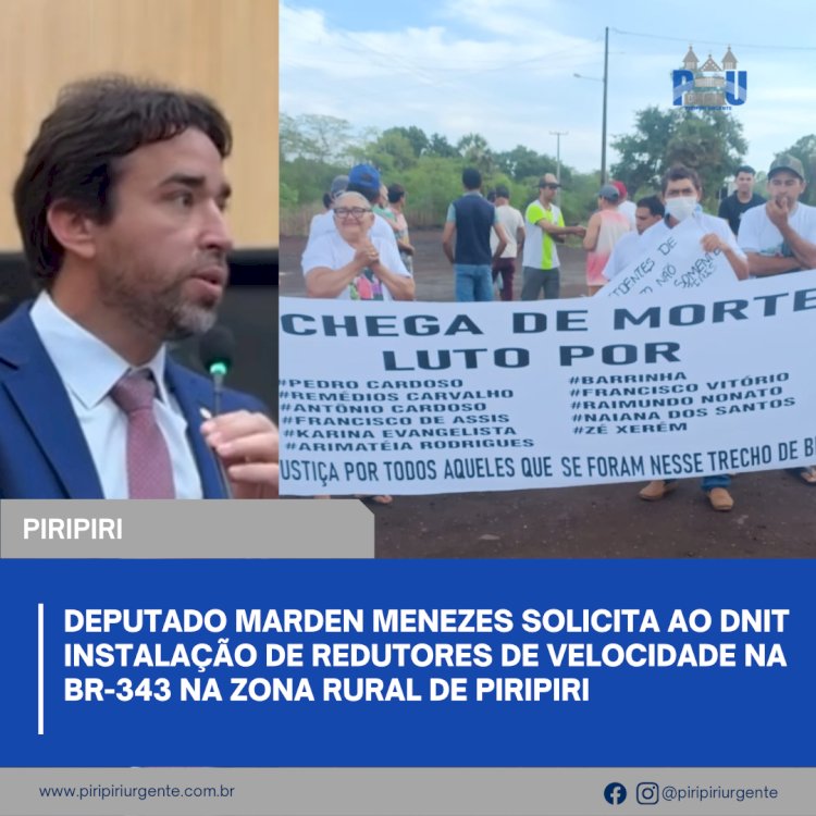 Deputado Marden Menezes solicita ao DNIT instalação de redutores de velocidade na BR-343 na zona rural de Piripiri