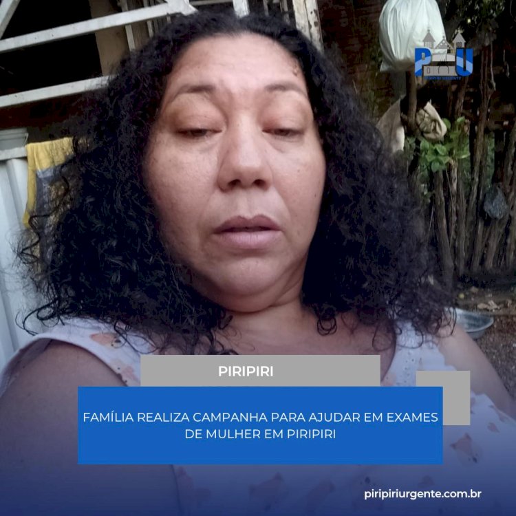 Família realiza campanha para ajudar em exames de mulher em Piripiri